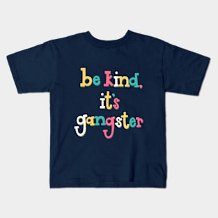 Be Kind, It's Gangster Kids T-Shirt